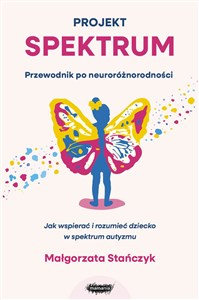 Obrazek Projekt spektrum. Jak wspierać i rozumieć dziecko w spektrum autyzmu
