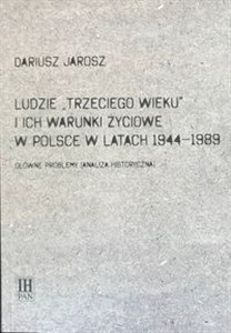 Obrazek Ludzie Trzeciego wieku i ich warunki życiowe w Polsce w latach 1944-1989 Główne problemy (analiza historyczna)