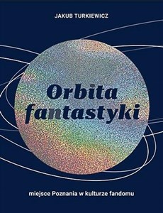 Obrazek Orbita fantastyki. Miejsce Poznania w kulturze...