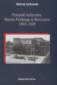 Obrazek Placówki kulturalne Wojska Polskiego w Warszawie 1945 - 1949