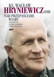 Obrazek Nad przepaściami wiary Rozmawiają Elżbieta Adamiak i Józef Majewski