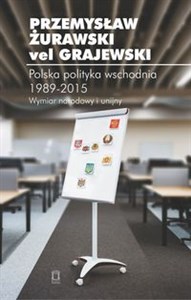 Obrazek Polska polityka wschodnia 1989-2015 Wymiar narodowy i unijny