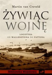 Obrazek Żywiąc wojnę Logistyka od Walleinsteina do Pattona