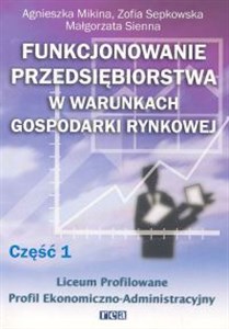 Bild von Funkcjonowanie przedsiębiorstwa w warunkach gospodarki rynkowej, część 1. Podręcznik dla liceum profilowanego o profilu ekonomiczno-administracyjnym
