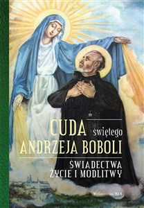 Bild von Cuda świętego Andrzeja Boboli Świadectwa, życie i modlitwy