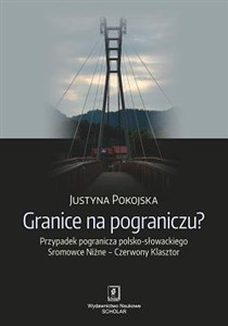 Obrazek Granice na pograniczu? Przypadek pogranicza polsko-słowackiego Sromowce Niżne – Czerwony Klasztor