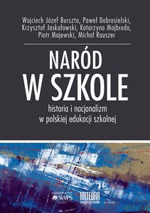 Obrazek Naród w szkole Historia i nacjonalizm w polskiej edukacji szkolnej
