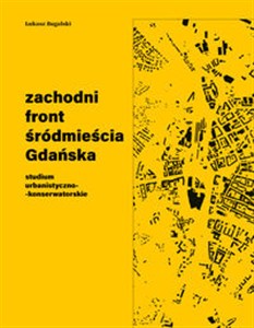 Obrazek Zachodni front śródmieścia Gdańska Studium urbanistyczno-konserwatorskie