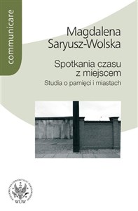 Obrazek Spotkania czasu z miejscem Studia o pamięci i miastach