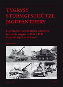 Obrazek Tygrysy Sturmgeschütze Jagdpanthery Niemieckie samodzielne pancerne formacje wsparcia 1939 - 1945 Organizacja i liczebność