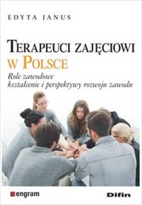 Bild von Terapeuci zajęciowi w Polsce Role zawodowe, kształcenie i perspektywy rozwoju zawodu