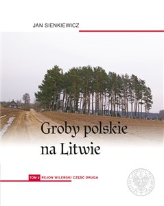 Obrazek Groby polskie na Litwie Tom 2 Rejon wileński Część 2