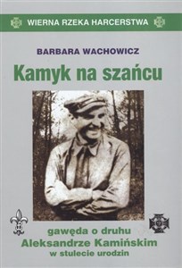 Obrazek Kamyk na szańcu Gawęda o druhu Aleksandrze Kamińskim