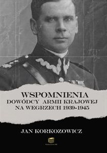 Obrazek Wspomnienia dowódcy Armii Krajowej na Węgrzech 1939-1945