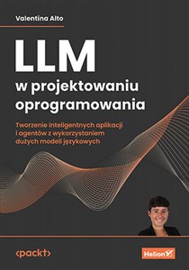 Bild von LLM w projektowaniu oprogramowania. Tworzenie inteligentnych aplikacji i agentów z wykorzystaniem dużych modeli językowych