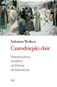 Obrazek Czarodziejski chór Historia kultury rosyjskiej od Tołstoja do Sołżenicyna