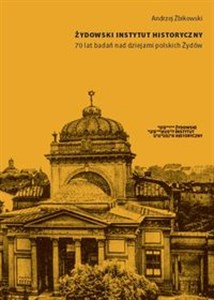 Obrazek Żydowski Instytut Historyczny 70 lat badań nad dziejami polskich Żydów Pisane z perspektywy historyka Zagłady