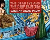 Zeige Details für The Dead Eye and the Deep Blue Sea: A Graphic Memoir of Modern Slavery The Dead E... - Vannak Anan Prum, Jocelyn Pederick -  Polnische Buchandlung