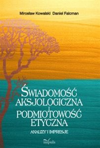 Obrazek Świadomość aksjologiczna i podmiotowość etyczna Analizy i impresje