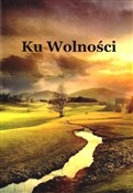 Ku Wolnośc... - Opracowanie Zbiorowe -  Książka z wysyłką do Niemiec 