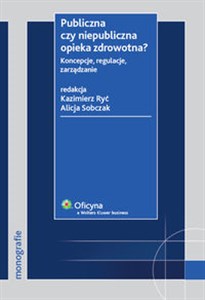 Obrazek Publiczna czy niepubliczna opieka zdrowotna Koncepcje, regulacje, zarządzanie