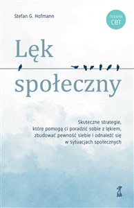 Obrazek Lęk społeczny. Skuteczne strategie, które pomogą ci poradzić sobie z lękiem, zbudować pewność siebie i odnaleźć się w sytuacjach społecznych