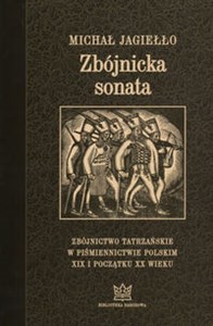 Obrazek Zbójnicka sonata Zbójnictwo tatrzańskie w piśmiennictwie polskim XIX i początku XX wieku. Wydanie trzecie uzupełnione