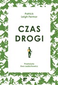 Polska książka : Czas drogi... - Patrick Leigh Fermor