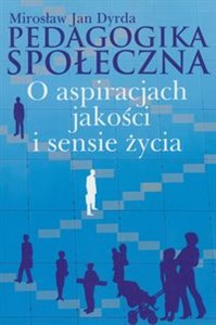 Obrazek Pedagogika społeczna O aspiracjach jakości i sensie życia