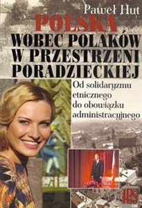 Bild von Polska wobec Polaków w przestrzeni poradzieckiej Od solidaryzmu etnicznego do obowiązku administracyjnego