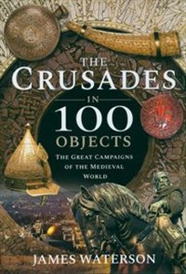 Bild von The Crusades in 100 Objects The Great Campaigns of the Medieval World