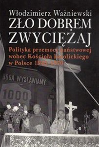 Bild von Zło dobrem zwyciężaj Polityka przemocy państwowej wobec Kościoła katolickiego w Polsce 1945-1970