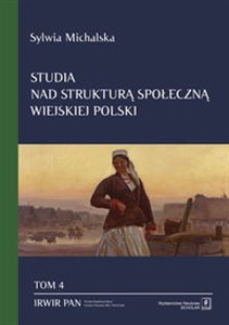 Obrazek Studia nad strukturą społeczną wiejskiej Polski Tom. 4 Struktura społeczna a zmiany ról społecznych kobiet wiejskich