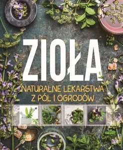 Obrazek Zioła Naturalne lekarstwa z pól i ogrodów
