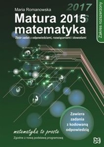 Bild von Matura 2015 Matematyka Zakres rozszerzony Zbiór zadań z odpowiedziami, rozwiązaniami i dowodami