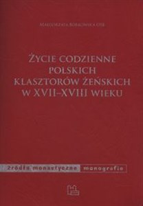 Obrazek Życie codzienne polskich klasztorów żeńskich w XVII - XVIII wieku