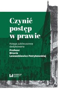 Bild von Czynić postęp w prawie Księga jubileuszowa dedykowana Profesor Birucie Lewaszkiewicz-Petrykowskiej