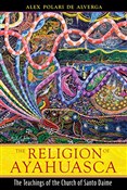 Zeige Details für The Religion of Ayahuasca: The Teachings of the Church of Santo Daime The Religi... - Alex Polari de Alverga -  fremdsprachige bücher polnisch