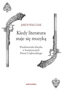 Bild von Kiedy literatura staje się muzyką Puszkinowska klasyka w kompozycjach Piotra Czajkowskiego