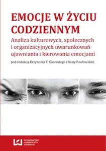 Obrazek Emocje w życiu codziennym Analiza kulturowych, społecznych i organizacyjnych uwarunkowań ujawniania i kierowania emocjami
