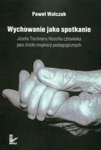 Bild von Wychowanie jako spotkanie Józefa Tischnera filozofia człowieka jako źródło inspiracji pedagogicznych