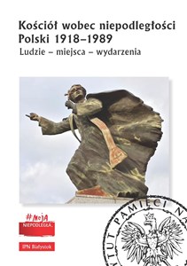 Obrazek Kościół wobec niepodległości Polski 1918-1989 Ludzie - miejsca - wydarzenia