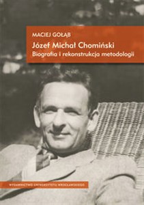 Obrazek Józef Michał Chomiński. Biografia i rekonstrukcja metodologii