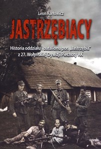 Bild von Jastrzębiacy Historia oddziału i batalionu por. "Jastrzębia" z 27. Wołyńskiej Dywizji Piechoty AK