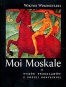 Polska książka : Moi Moskal... - Wiktor Woroszylski