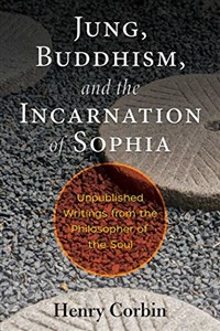 Obrazek Jung, Buddhism, and the Incarnation of Sophia: Unpublished Writings from the Philosopher of the Soul