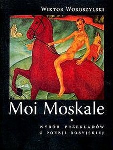 Obrazek Moi Moskale Wybór przekładów z poezji rosyjskiej