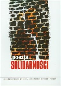 Obrazek Poezja Solidarności Antologia wierszy, piosenek, kontrafaktur, parafraz i fraszek