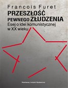 Zeige Details für Przeszłość pewnego złudzenia. Esej o idei komunistycznej w XX wieku Polska książka : Przeszłość... - François Furet