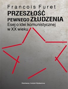 Bild von Przeszłość pewnego złudzenia. Esej o idei komunistycznej w XX wieku